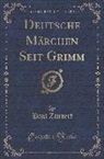 Paul Zaunert - Deutsche Märchen Seit Grimm, 1919 (Classic Reprint)