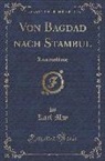 Karl May - Von Bagdad Nach Stambul: Reiseerzählung (Classic Reprint)