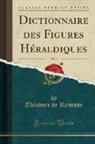 Théodore De Renesse - Dictionnaire des Figures Héraldiques, Vol. 3 (Classic Reprint)