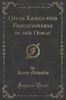 Karin Michaelis, Karin Michaëlis - Opfer Kriegs-und Friedenswerke an der Donau (Classic Reprint)