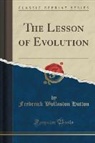 Frederick Wollaston Hutton - The Lesson of Evolution (Classic Reprint)
