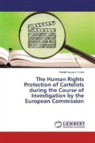 Daniel Nigussie Tolosa - The Human Rights Protection of Cartelists during the Course of Investigation by the European Commission