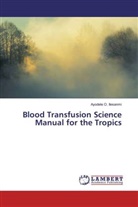 Ayodele O Ilesanmi, Ayodele O. Ilesanmi - Blood Transfusion Science Manual for the Tropics