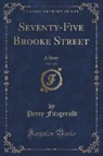 Percy Fitzgerald - Seventy-Five Brooke Street, Vol. 1 of 3