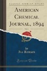 Ira Remsen - American Chemical Journal, 1894, Vol. 16 (Classic Reprint)