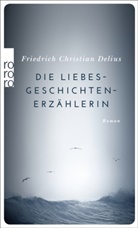 Friedrich Christian Delius - Die Liebesgeschichtenerzählerin