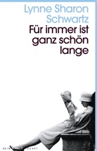 Lynne Sharon Schwartz - Für immer ist ganz schön lange