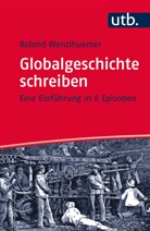 Roland Wenzlhuemer, Roland (Prof. Dr.) Wenzlhuemer - Globalgeschichte schreiben