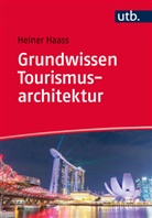 Heiner Haass, Heiner (Prof. Dr.) Haass - Grundwissen Tourismusarchitektur