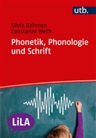 Silvia Dahmen, Silvia (Dr. Dahmen, Silvia (Dr. ) Dahmen, Silvia (Dr.) Dahmen, Constanze Weth, Constanze (Prof. Dr.) Weth - Phonetik, Phonologie und Schrift
