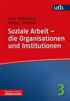 Jens Pothmann, Jens (Dr.) Pothmann, Holger Schmidt, Holger (Prof. Dr.) Schmidt - Soziale Arbeit - die Organisationen und Institutionen