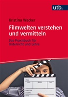 Katharina Wacker, Kristina Wacker - Filmwelten verstehen und vermitteln