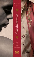 Mackenzi Lee - Cavaliersreise. Die Bekenntnisse eines Gentlemans