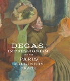 Esthe Bell, Esther Bell, Edgar Degas, Susan Hiner, Susan et al Hiner, Simo Kelly... - Degas, Impressionism, and the Paris Millinery Trade
