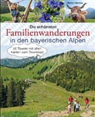Stefan Herbke - Die schönsten Familienwanderungen in den bayerischen Alpen. 50 Bergtouren von Berchtesgaden bis Füssen
