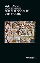 Wolfgang Fr. Haug, Wolfgang Fritz Haug - VorSchule zur Philosophie der Praxis