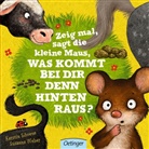 Kerstin Schoene, Susanne Weber, Kerstin Schoene - Zeig mal, sagt die kleine Maus, was kommt bei dir denn hinten raus?