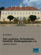 Ernst Kühn - Das Landhaus, Ferienhäuser, Gasthöfe, Siedlungsbauten u.a.