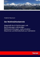 Friedrich Neumann - Der Mahlmühlenbetrieb