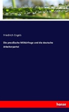 Friedrich Engels - Die preußische Militärfrage und die deutsche Arbeiterpartei