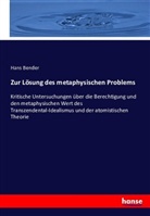 Hans Bender - Zur Lösung des metaphysischen Problems