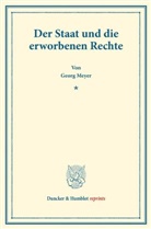 Georg Meyer - Der Staat und die erworbenen Rechte.