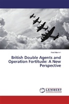 Reid Maxmin - British Double Agents and Operation Fortitude: A New Perspective