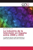 José Patricio Pérez Rufí - La industria de la televisión en España entre 2008 y 2016
