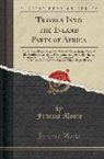 Francis Moore - Travels Into the Inland Parts of Africa: Containing a Description of the Several Nations for the Space of Six Hundred Miles Up the River Gambia; Their