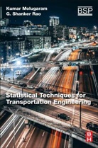 G Shanker Rao, Kumar Molugaram, Kumar (Professor Molugaram, Kumar Rao Molugaram, Molugaram Kumar, G Shanker Rao... - Statistical Techniques for Transportation Engineering