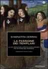 Simonetta Cerrini - La passione dei templari. La Via Crucis dell'ordine cavalleresco più potente del mondo