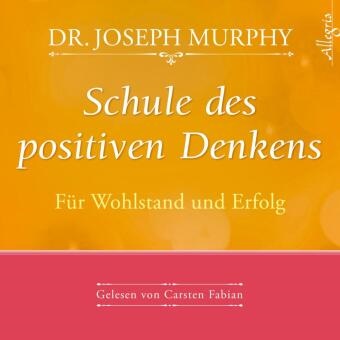 Dr Joseph Murphy, Dr. Joseph Murphy, Joseph Murphy, Joseph (Dr.) Murphy, Carsten Fabian - Schule des positiven Denkens - Für Wohlstand und Erfolg, 1 Audio-CD (Audio book)
