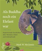 MCGINNIS, Mark W McGinnis, Mark W. McGinnis - Als Buddha noch ein Elefant war