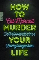 Cat Marnell - How to Murder Your Life