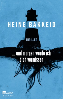 Heine Bakkeid - ... und morgen werde ich dich vermissen - Norwegen-Thriller