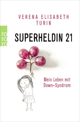 Daniel Chmelik, Daniela Chmelik, Veren Turin, Verena Turin, Verena E. Turin, Verena Elisabet Turin... - Superheldin 21 - Mein Leben mit Down-Syndrom