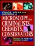 Thomas Kubic, Thomas (John Jay College Kubic, Kubic Thomas, Nicholas Petraco, Nicholas (John Jay College Petraco, Petraco Nicholas - Color Atlas and Manual of Microscopy for Criminalists, Chemists, and Conservators