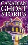 Barbara Smith, Barbara Smith, Arlana Anderson-Hale, Shelagh Kubish - Canadian Ghost Stories