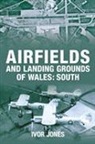 Ivor Jones, Ivor Jones - Airfields and Landing Grounds of Wales: South
