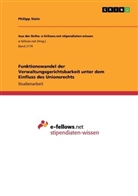 Philipp Stein - Funktionswandel der Verwaltungsgerichtsbarkeit unter dem Einfluss des Unionsrechts