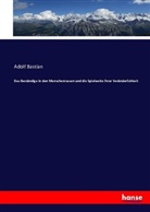 Adolf Bastian - Das Beständige in den Menschenrassen und die Spielweite ihrer Veränderlichkeit