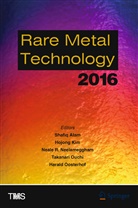Shafiq Alam, Hojong Kim, Neale Neelameggham, Harald Oosterhof, Takanari Ouchi - Rare Metal Technology 2016
