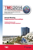The Minerals Metals &amp; Materials Soci, Metals &amp; Materials Society (TMS) The Minerals, Metal The Minerals Metals &amp; Materials, Metals The Minerals Metals &amp; Materials - TMS 2014 143rd Annual Meeting & Exhibition, Annual Meeting Supplemental Proceedings