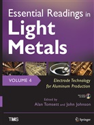 Johnson, Johnson, John Johnson, Ala Tomsett, Alan Tomsett - Essential Readings in Light Metals, Volume 4, Electrode Technology for Aluminum Production, 2 Teile