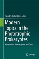 Patric C Hallenbeck, Patrick C Hallenbeck, Patrick Hallenbeck, Patrick C. Hallenbeck - Modern Topics in the Phototrophic Prokaryotes
