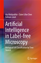 Claire Lifa Chen, Claire Lifan Chen, Bahram Jalali, At Mahjoubfar, Ata Mahjoubfar - Artificial Intelligence in Label-free Microscopy