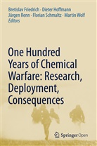 Bretislav Friedrich, Diete Hoffmann, Dieter Hoffmann, Jürgen Renn, Jürgen Renn et al, Florian Schmaltz... - One Hundred Years of Chemical Warfare: Research, Deployment, Consequences