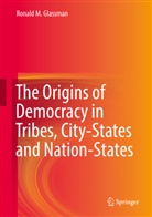 Ronald M Glassman, Ronald M. Glassman - The Origins of Democracy in Tribes, City-States and Nation-States, 2 Teile