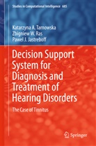 Jastreboff, Pawel J. Jastreboff, Zbigniew Ras, Zbigniew W Ras, Zbigniew W. Ras, Katarzyna Tarnowska... - Decision Support System for Diagnosis and Treatment of Hearing Disorders