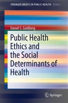 Daniel S Goldberg, Daniel S. Goldberg - Public Health Ethics and the Social Determinants of Health